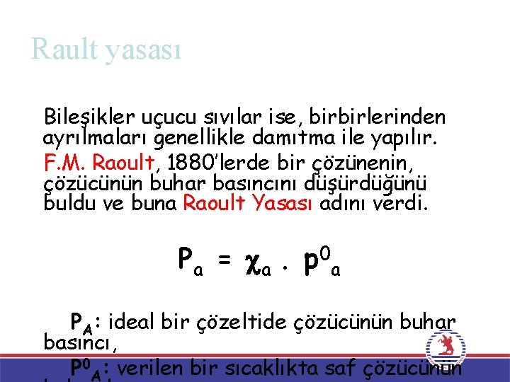 Rault yasası Bileşikler uçucu sıvılar ise, birbirlerinden ayrılmaları genellikle damıtma ile yapılır. F. M.