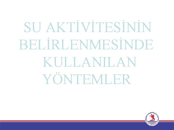 SU AKTİVİTESİNİN BELİRLENMESİNDE KULLANILAN YÖNTEMLER 