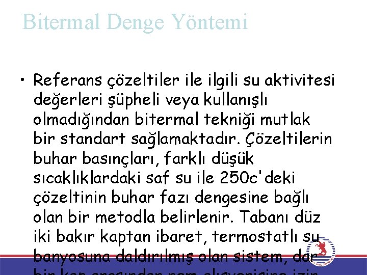 Bitermal Denge Yöntemi • Referans çözeltiler ile ilgili su aktivitesi değerleri şüpheli veya kullanışlı