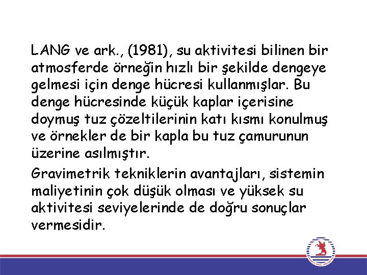 LANG ve ark. , (1981), su aktivitesi bilinen bir atmosferde örneğin hızlı bir şekilde