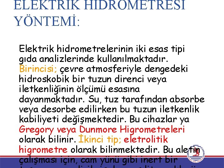 ELEKTRİK HİDROMETRESİ YÖNTEMİ: Elektrik hidrometrelerinin iki esas tipi gıda analizlerinde kullanılmaktadır. Birincisi; çevre atmosferiyle