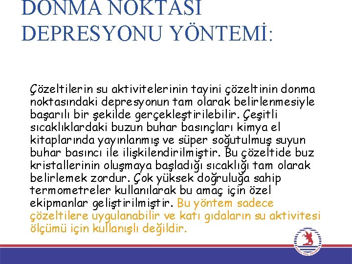 DONMA NOKTASI DEPRESYONU YÖNTEMİ: Çözeltilerin su aktivitelerinin tayini çözeltinin donma noktasındaki depresyonun tam olarak