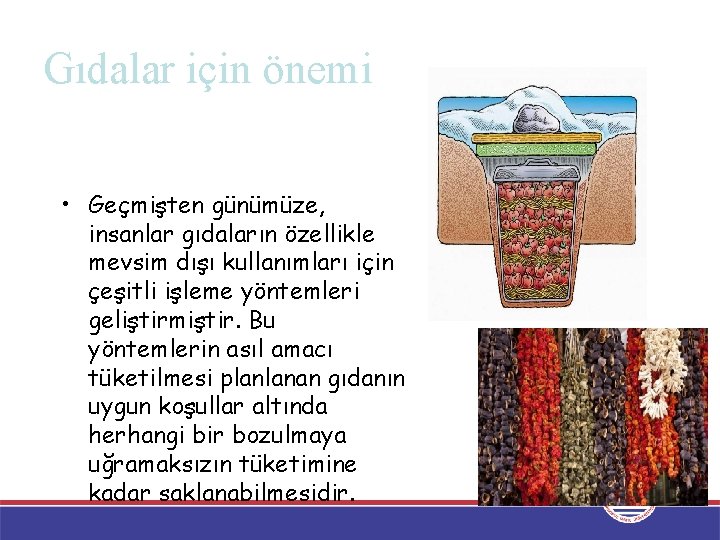 Gıdalar için önemi • Geçmişten günümüze, insanlar gıdaların özellikle mevsim dışı kullanımları için çeşitli