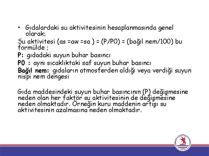  • Gıdalardaki su aktivitesinin hesaplanmasında genel olarak; Su aktivitesi (as =aw =sa )