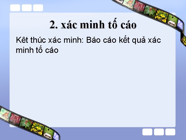 2. xác minh tố cáo Kêt thúc xác minh: Báo cáo kết quả xác