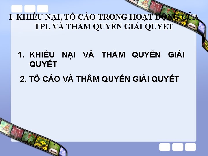 I. KHIẾU NẠI, TỐ CÁO TRONG HOẠT ĐỘNG CỦA TPL VÀ THẨM QUYỀN GIẢI I. KHIẾU NẠI, TỐ CÁO TRONG HOẠT ĐỘNG CỦA TPL VÀ THẨM QUYỀN GIẢI