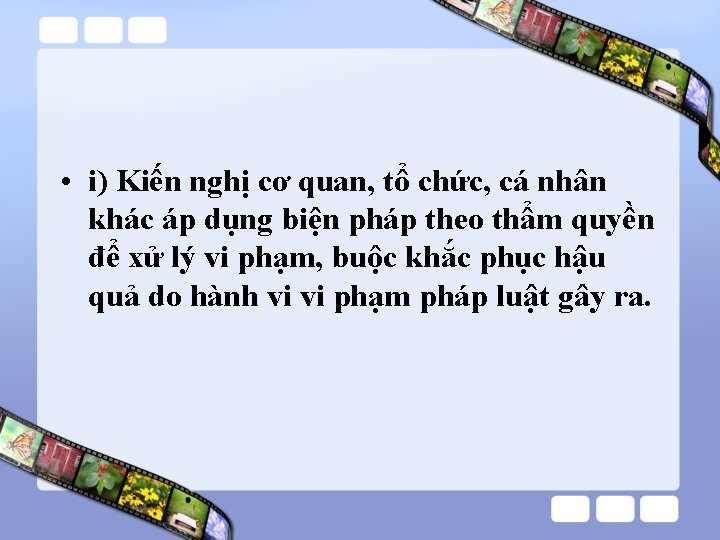 • i) Kiến nghị cơ quan, tổ chức, cá nhân khác áp dụng • i) Kiến nghị cơ quan, tổ chức, cá nhân khác áp dụng