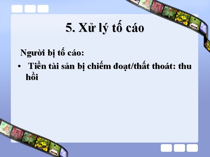 5. Xử lý tố cáo Người bị tố cáo: • Tiền tài sản bị