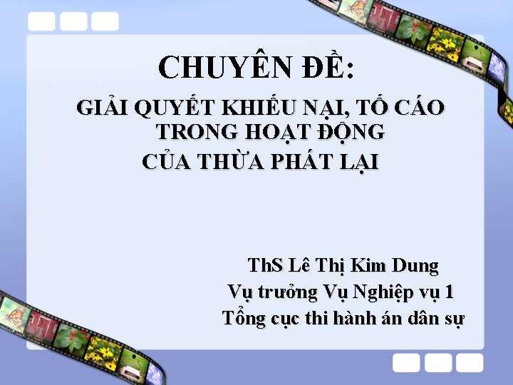 CHUYÊN ĐỀ: GIẢI QUYẾT KHIẾU NẠI, TỐ CÁO TRONG HOẠT ĐỘNG CỦA THỪA PHÁT