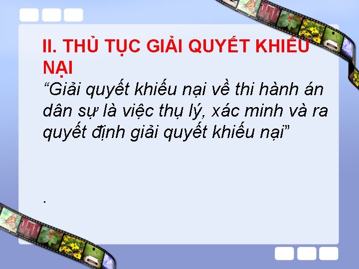 II. THỦ TỤC GIẢI QUYẾT KHIẾU NẠI “Giải quyết khiếu nại về thi hành