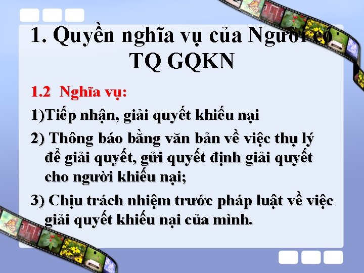 1. Quyền nghĩa vụ của Người có TQ GQKN 1. 2 Nghĩa vụ: 1)Tiếp