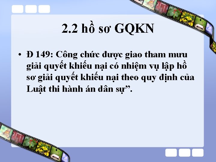 2. 2 hồ sơ GQKN • Đ 149: Công chức được giao tham mưu 2. 2 hồ sơ GQKN • Đ 149: Công chức được giao tham mưu