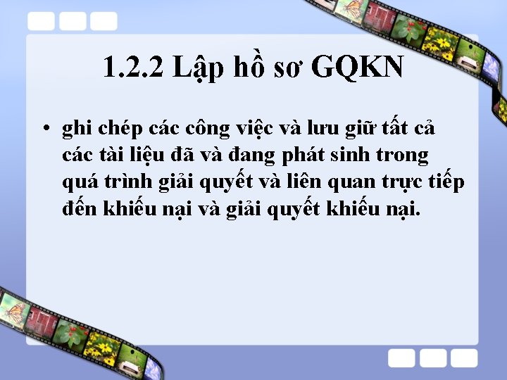 1. 2. 2 Lập hồ sơ GQKN • ghi chép các công việc và 1. 2. 2 Lập hồ sơ GQKN • ghi chép các công việc và