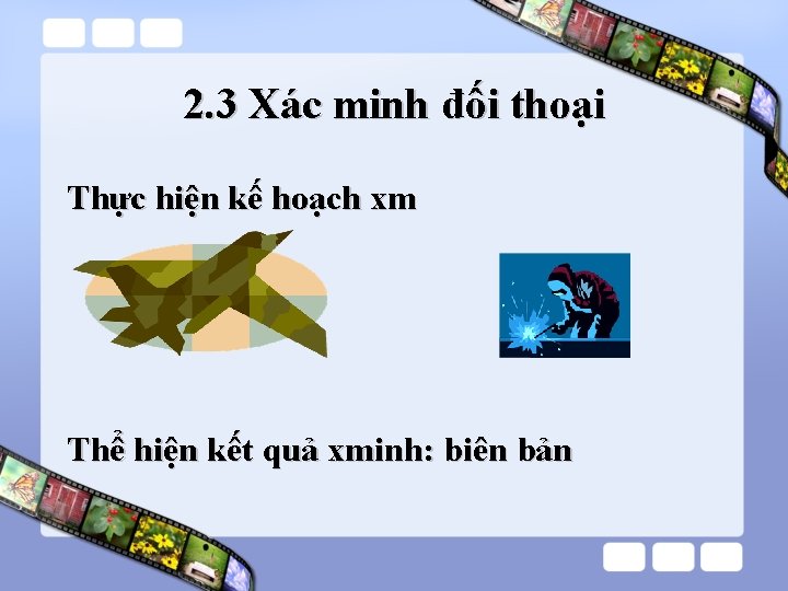 2. 3 Xác minh đối thoại Thực hiện kế hoạch xm Thể hiện kết