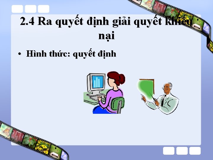 2. 4 Ra quyết định giải quyết khiếu nại • Hình thức: quyết định 2. 4 Ra quyết định giải quyết khiếu nại • Hình thức: quyết định