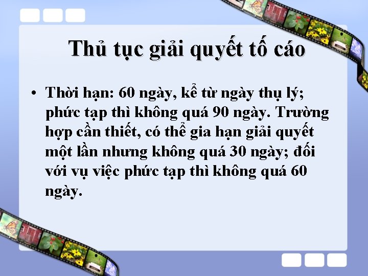  Thủ tục giải quyết tố cáo • Thời hạn: 60 ngày, kể từ