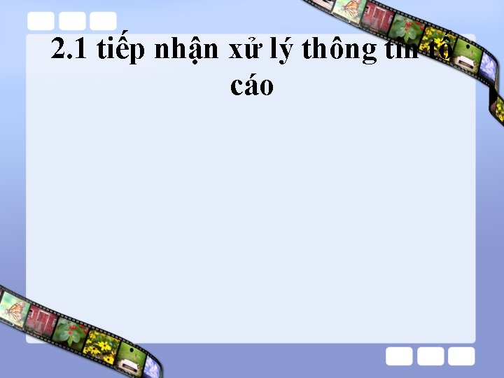 2. 1 tiếp nhận xử lý thông tin tố cáo 2. 1 tiếp nhận xử lý thông tin tố cáo