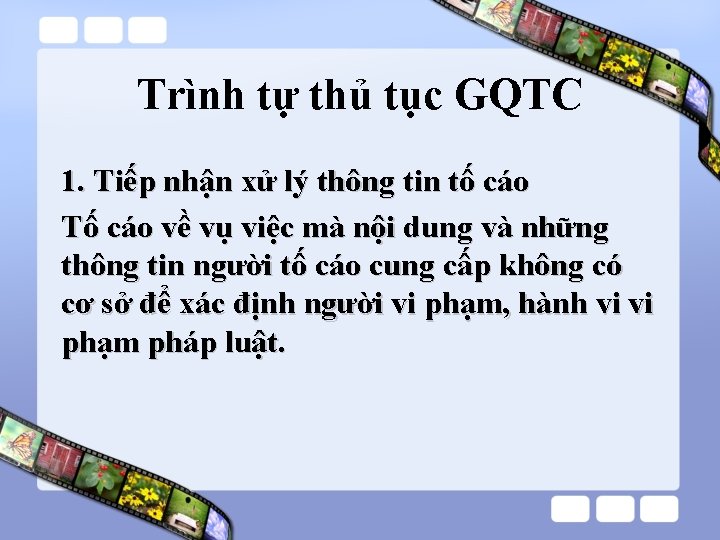 Trình tự thủ tục GQTC 1. Tiếp nhận xử lý thông tin tố cáo Trình tự thủ tục GQTC 1. Tiếp nhận xử lý thông tin tố cáo