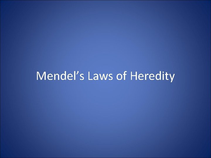 Mendel’s Laws of Heredity 