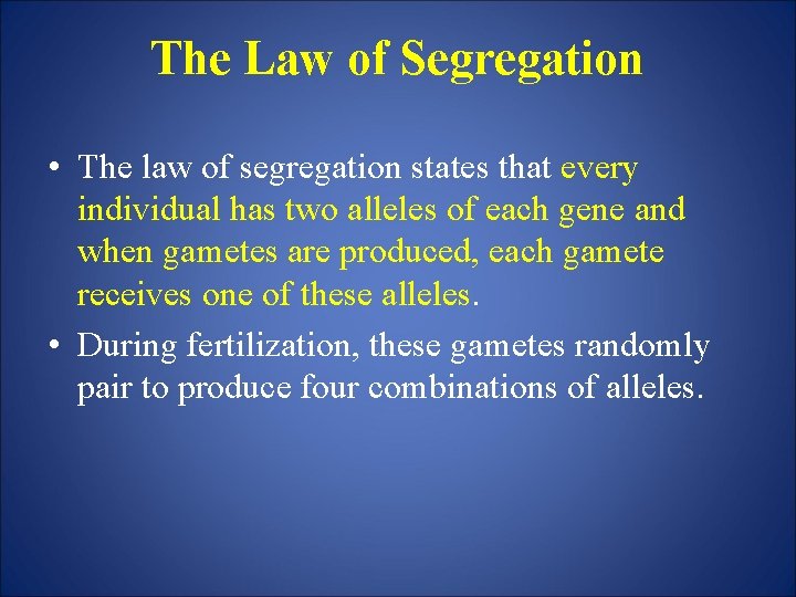 The Law of Segregation • The law of segregation states that every individual has