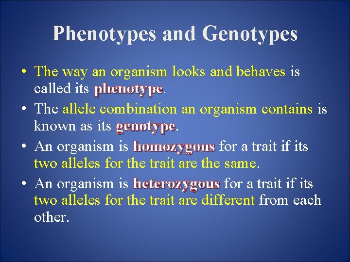 Phenotypes and Genotypes • The way an organism looks and behaves is called its