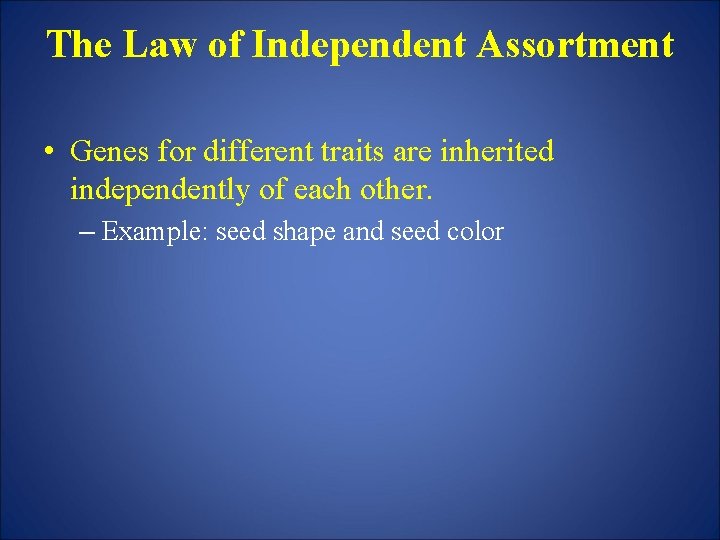 The Law of Independent Assortment • Genes for different traits are inherited independently of
