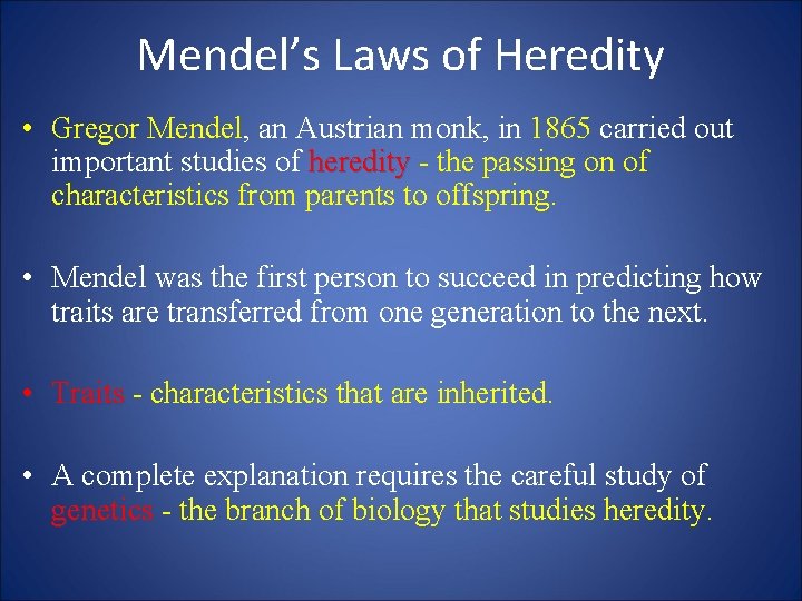 Mendel’s Laws of Heredity • Gregor Mendel, an Austrian monk, in 1865 carried out