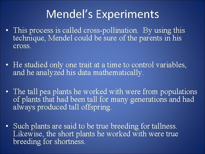 Mendel’s Experiments • This process is called cross-pollination. By using this technique, Mendel could