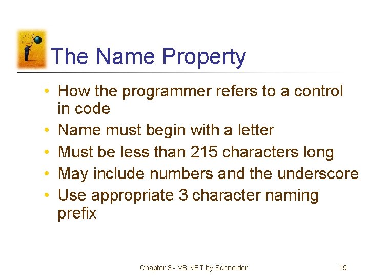 The Name Property • How the programmer refers to a control in code •