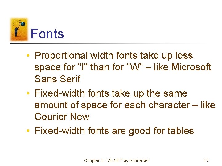 Fonts • Proportional width fonts take up less space for "I" than for "W"