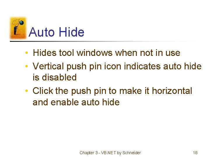 Auto Hide • Hides tool windows when not in use • Vertical push pin