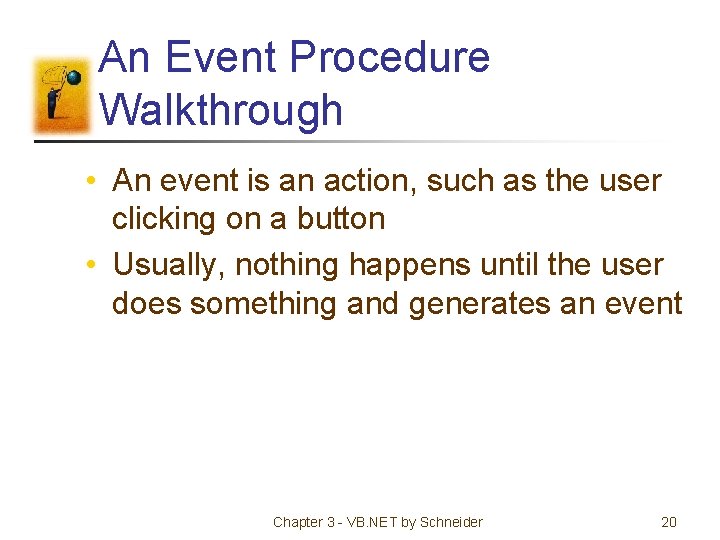 An Event Procedure Walkthrough • An event is an action, such as the user