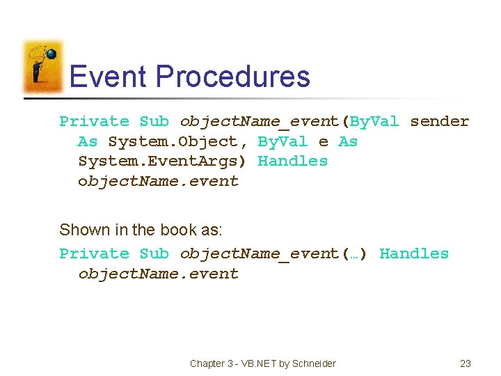 Event Procedures Private Sub object. Name_event(By. Val sender As System. Object, By. Val e