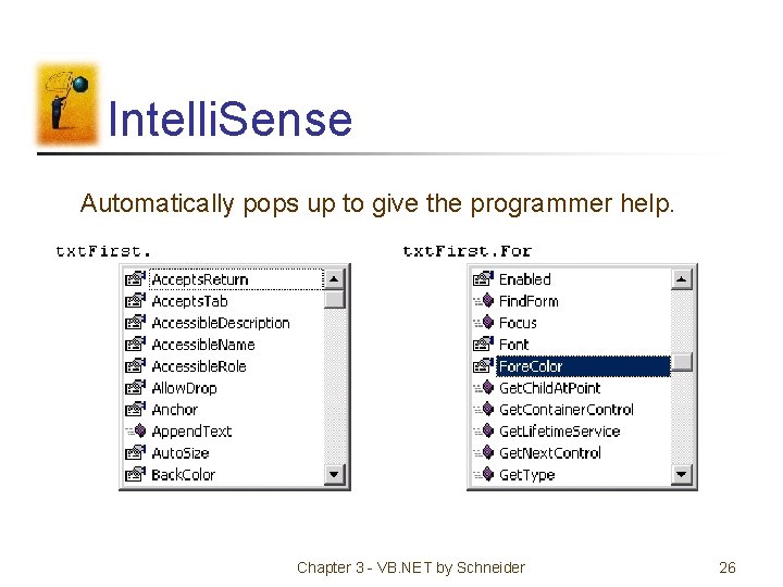 Intelli. Sense Automatically pops up to give the programmer help. Chapter 3 - VB.