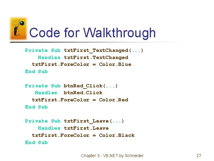 Code for Walkthrough Private Sub txt. First_Text. Changed(. . . ) Handles txt. First.