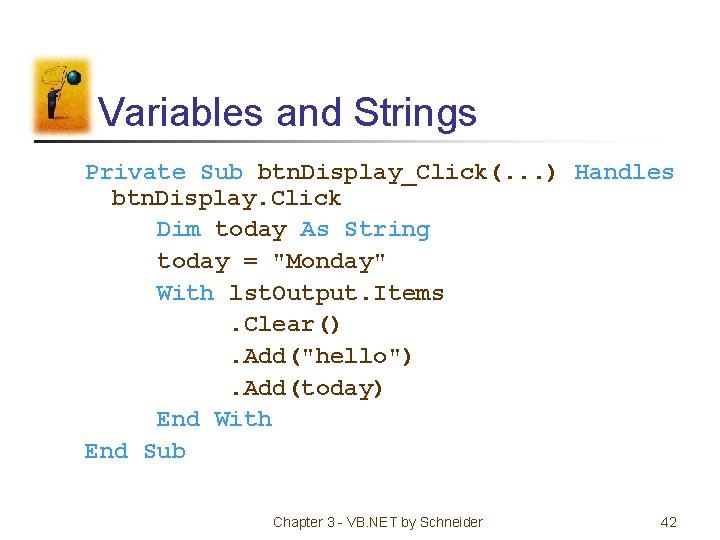 Variables and Strings Private Sub btn. Display_Click(. . . ) Handles btn. Display. Click