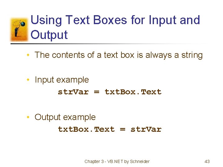 Using Text Boxes for Input and Output • The contents of a text box