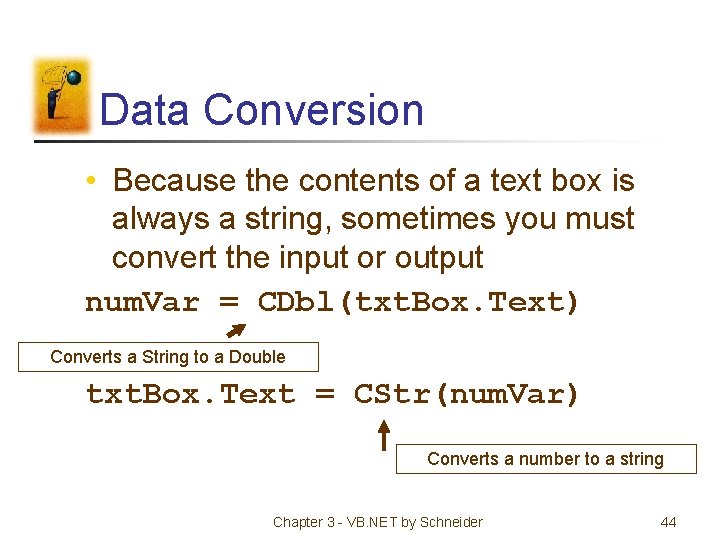 Data Conversion • Because the contents of a text box is always a string,
