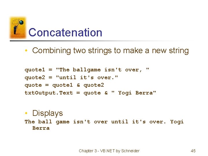 Concatenation • Combining two strings to make a new string quote 1 = "The