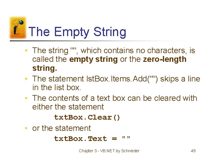 The Empty String • The string "", which contains no characters, is called the