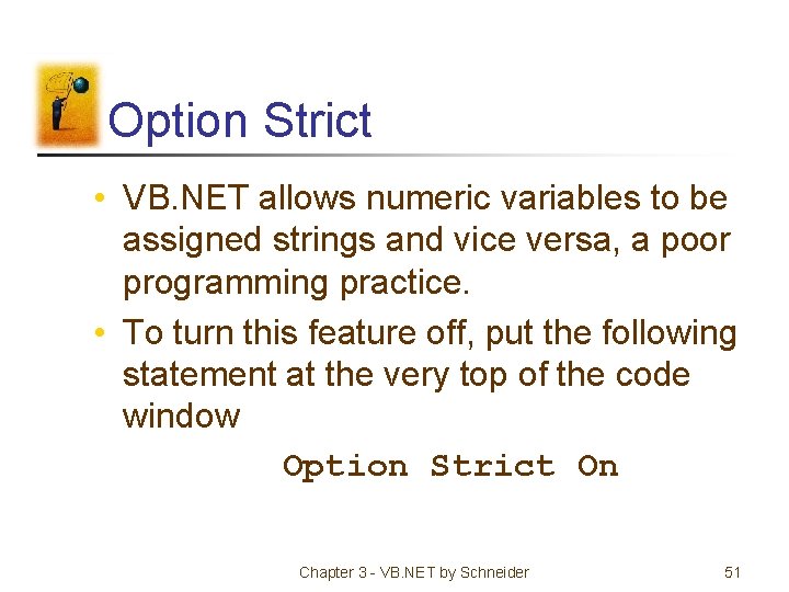 Option Strict • VB. NET allows numeric variables to be assigned strings and vice