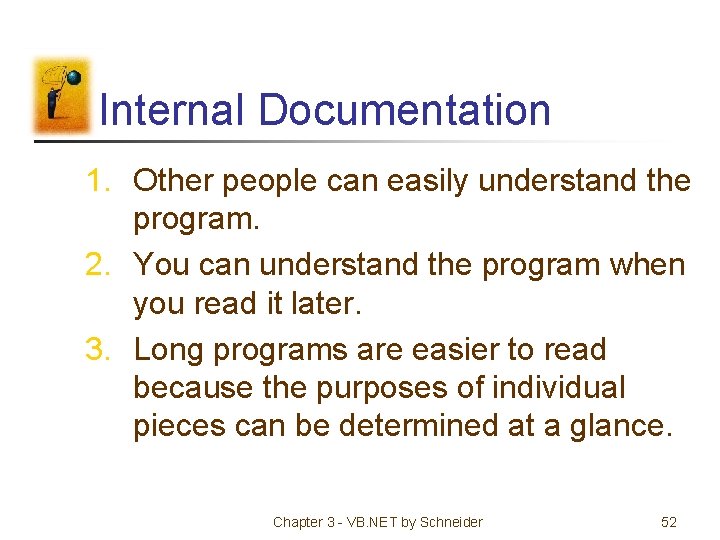 Internal Documentation 1. Other people can easily understand the program. 2. You can understand
