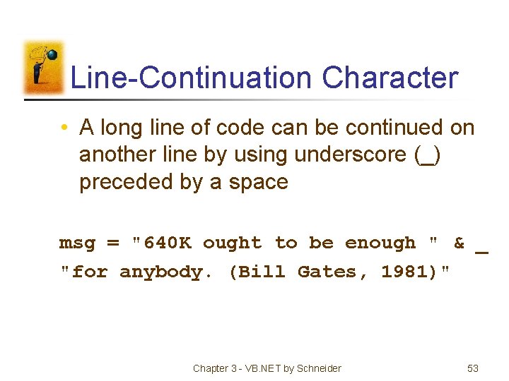 Line-Continuation Character • A long line of code can be continued on another line
