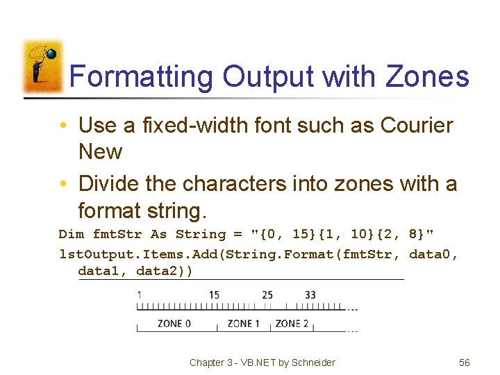 Formatting Output with Zones • Use a fixed-width font such as Courier New •