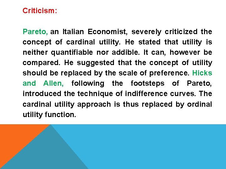 Criticism: Pareto, an Italian Economist, severely criticized the concept of cardinal utility. He stated
