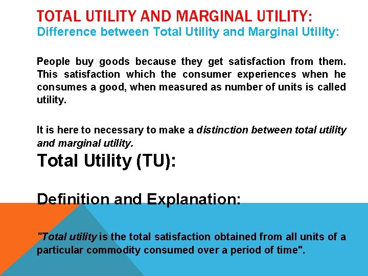 TOTAL UTILITY AND MARGINAL UTILITY: Difference between Total Utility and Marginal Utility: People buy