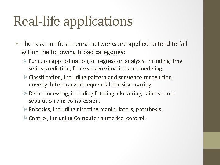 Real-life applications • The tasks artificial neural networks are applied to tend to fall