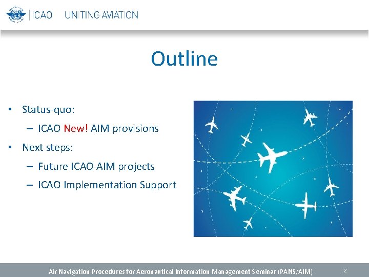 Outline • Status-quo: – ICAO New! AIM provisions • Next steps: – Future ICAO