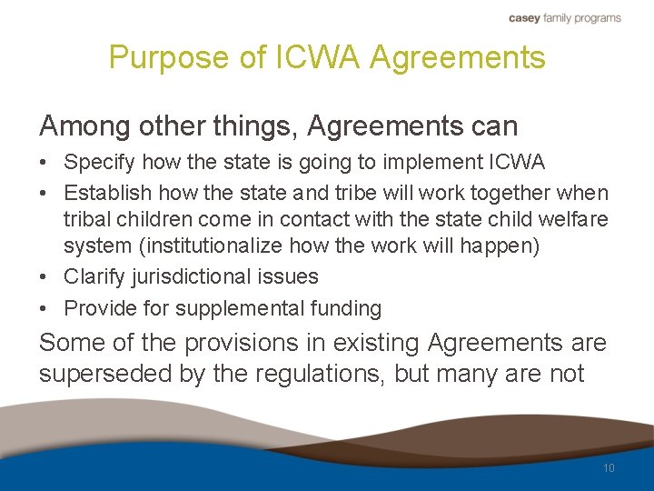 Purpose of ICWA Agreements Among other things, Agreements can • Specify how the state