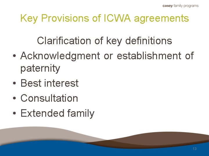 Key Provisions of ICWA agreements • • Clarification of key definitions Acknowledgment or establishment